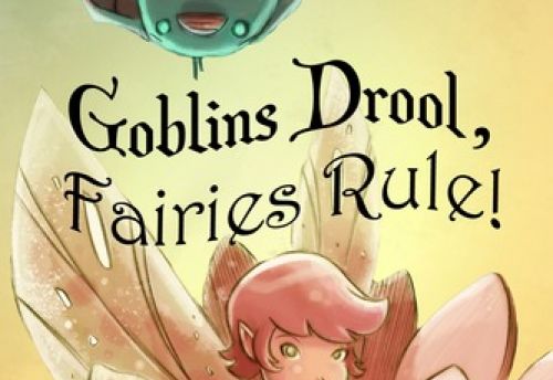 Goblins Drool, Fairies Rule!